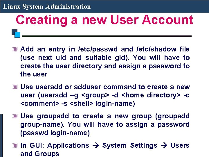 Linux System Administration Creating a new User Account Add an entry in /etc/passwd and