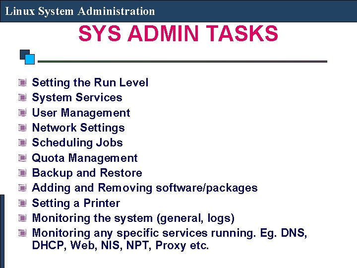 Linux System Administration SYS ADMIN TASKS Setting the Run Level System Services User Management