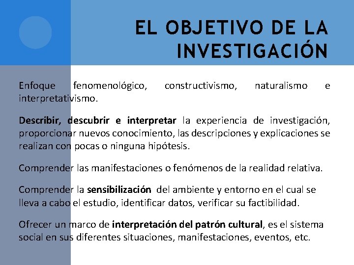 EL OBJETIVO DE LA INVESTIGACIÓN Enfoque fenomenológico, interpretativismo. constructivismo, naturalismo e Describir, descubrir e