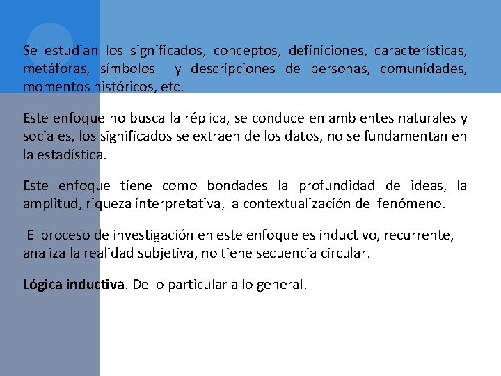 Se estudian los significados, conceptos, definiciones, características, metáforas, símbolos y descripciones de personas, comunidades,