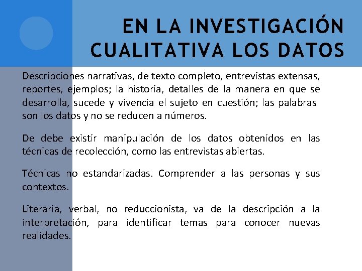 EN LA INVESTIGACIÓN CUALITATIVA LOS DATOS Descripciones narrativas, de texto completo, entrevistas extensas, reportes,