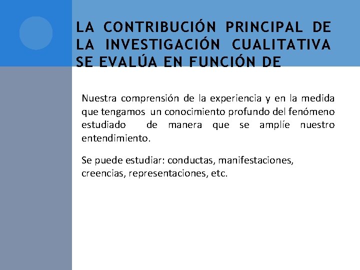 LA CONTRIBUCIÓN PRINCIPAL DE LA INVESTIGACIÓN CUALITATIVA SE EVALÚA EN FUNCIÓN DE Nuestra comprensión