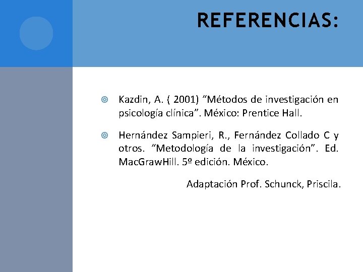 REFERENCIAS: Kazdin, A. ( 2001) “Métodos de investigación en psicología clínica”. México: Prentice Hall.