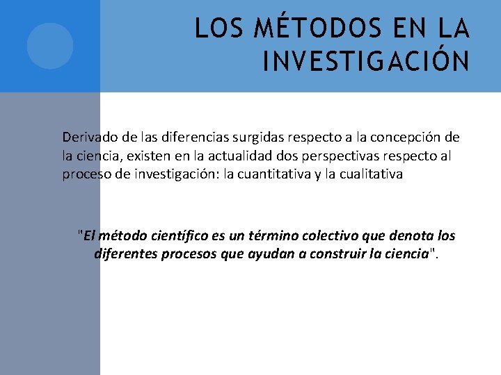 LOS MÉTODOS EN LA INVESTIGACIÓN Derivado de las diferencias surgidas respecto a la concepción