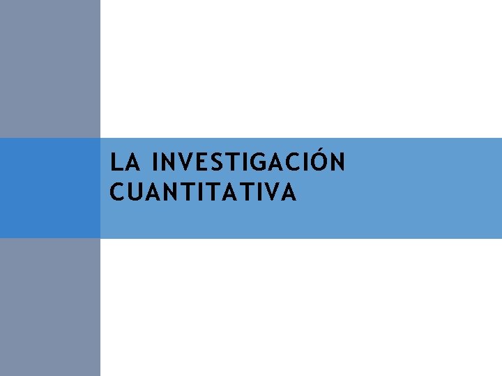 LA INVESTIGACIÓN CUANTITATIVA 