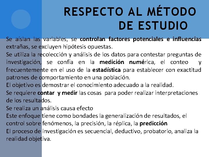 RESPECTO AL MÉTODO DE ESTUDIO Se aíslan las variables, se controlan factores potenciales e