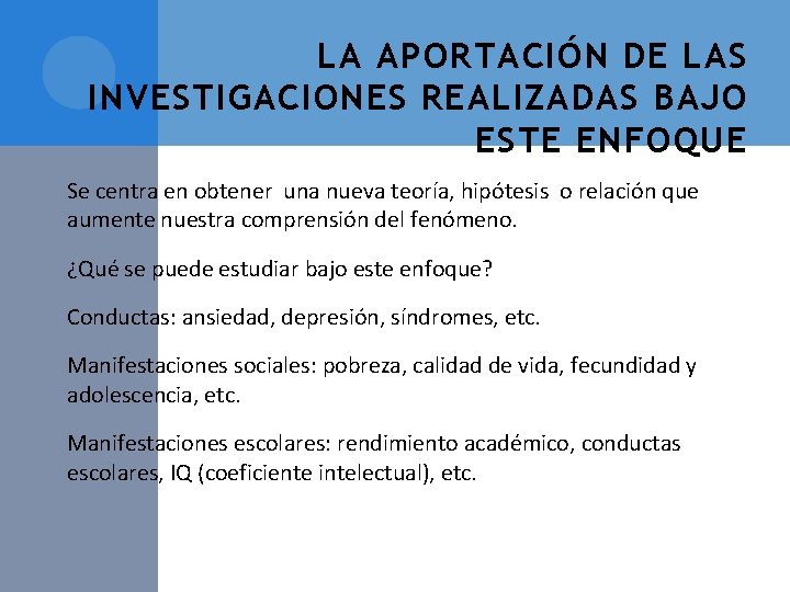 LA APORTACIÓN DE LAS INVESTIGACIONES REALIZADAS BAJO ESTE ENFOQUE Se centra en obtener una