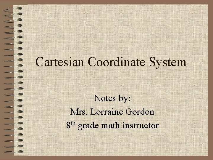 Cartesian Coordinate System Notes by Mrs Lorraine Gordon
