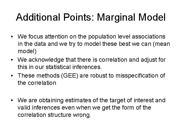 Additional Points: Marginal Model • We focus attention on the population level associations in Additional Points: Marginal Model • We focus attention on the population level associations in