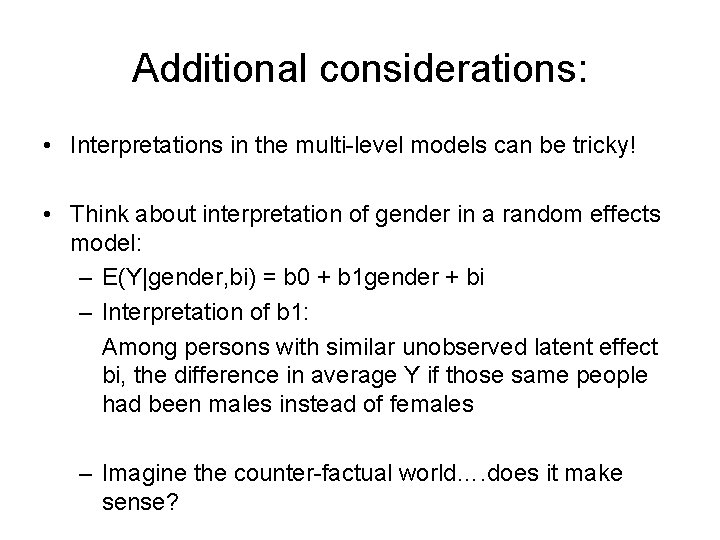 Additional considerations: • Interpretations in the multi-level models can be tricky! • Think about Additional considerations: • Interpretations in the multi-level models can be tricky! • Think about