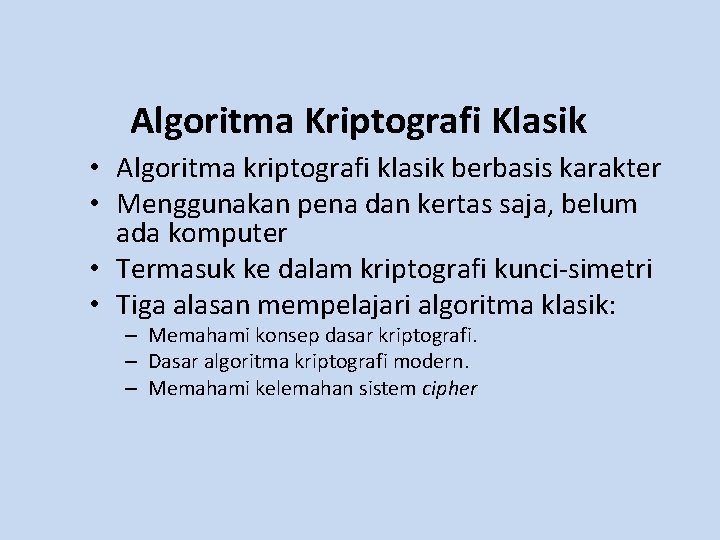 Algoritma Kriptografi Klasik • Algoritma kriptografi klasik berbasis karakter • Menggunakan pena dan kertas