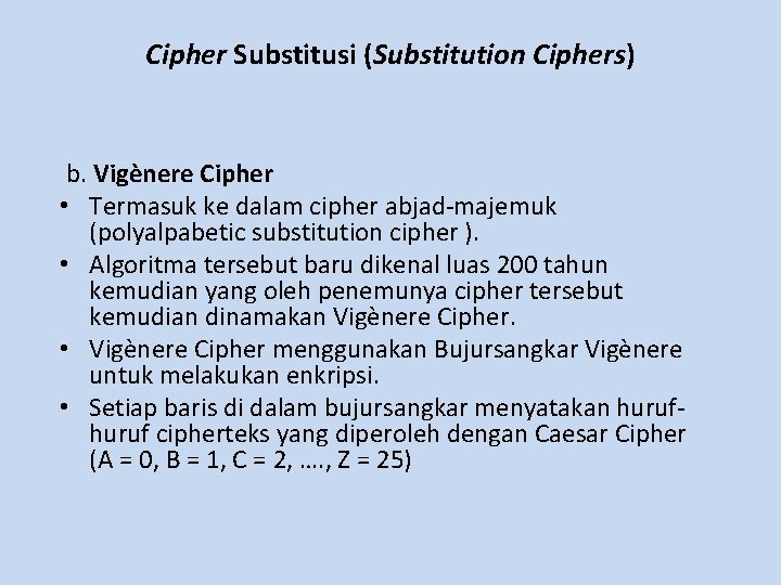 Cipher Substitusi (Substitution Ciphers) b. Vigènere Cipher • Termasuk ke dalam cipher abjad-majemuk (polyalpabetic