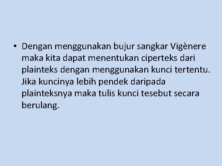  • Dengan menggunakan bujur sangkar Vigènere maka kita dapat menentukan ciperteks dari plainteks