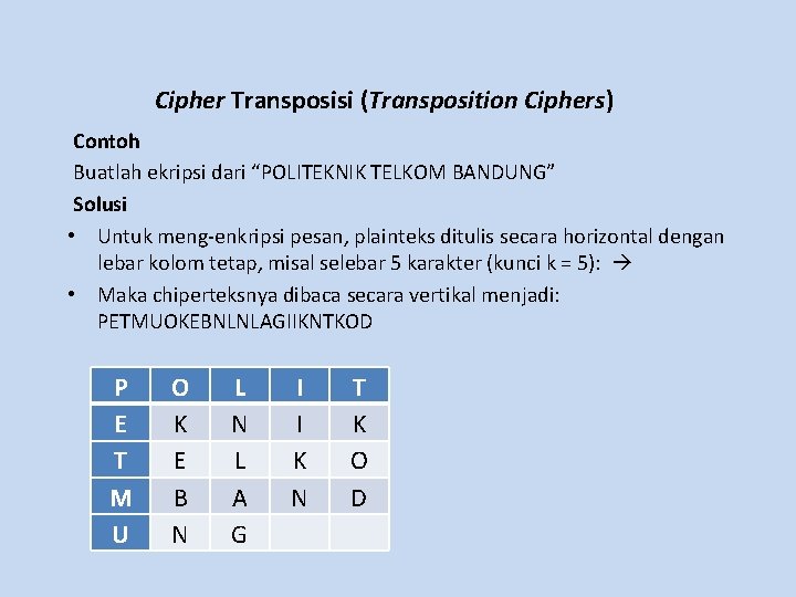 Cipher Transposisi (Transposition Ciphers) Contoh Buatlah ekripsi dari “POLITEKNIK TELKOM BANDUNG” Solusi • Untuk