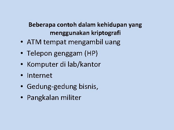 Beberapa contoh dalam kehidupan yang menggunakan kriptografi • • • ATM tempat mengambil uang