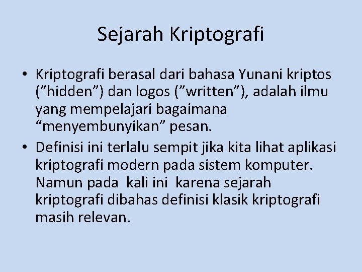 Sejarah Kriptografi • Kriptografi berasal dari bahasa Yunani kriptos (”hidden”) dan logos (”written”), adalah