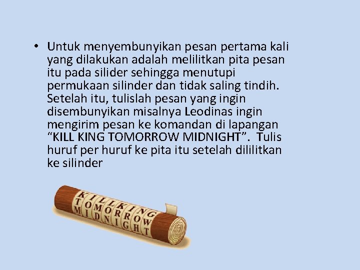  • Untuk menyembunyikan pesan pertama kali yang dilakukan adalah melilitkan pita pesan itu