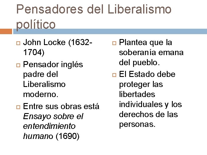 Pensadores del Liberalismo político John Locke (16321704) Pensador inglés padre del Liberalismo moderno. Entre