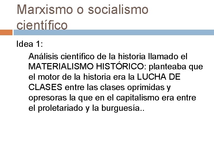 Marxismo o socialismo científico Idea 1: Análisis científico de la historia llamado el MATERIALISMO