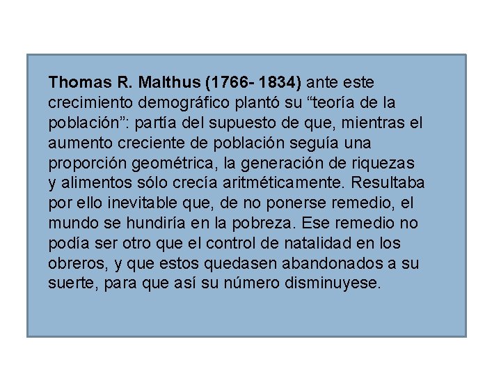 Thomas R. Malthus (1766 - 1834) ante este crecimiento demográfico plantó su “teoría de