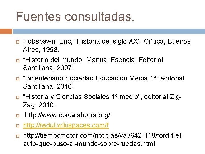Fuentes consultadas. Hobsbawn, Eric, “Historia del siglo XX”, Crítica, Buenos Aires, 1998. “Historia del