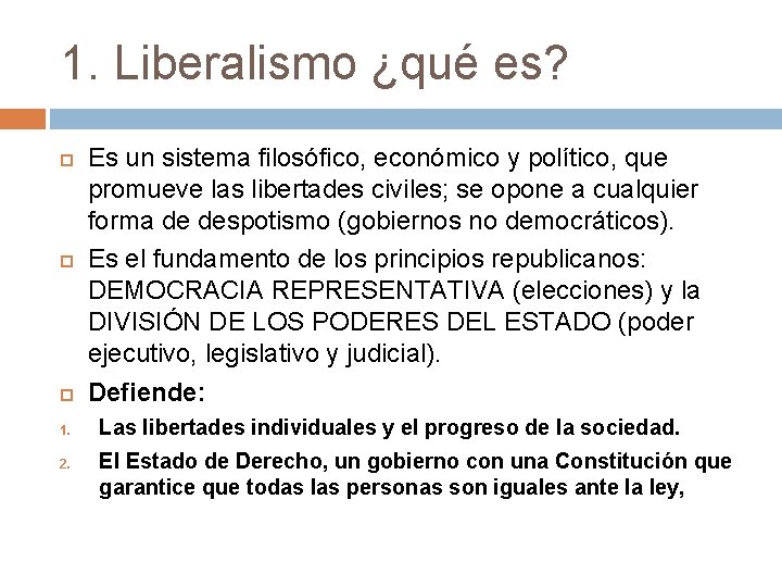 1. Liberalismo ¿qué es? 1. 2. Es un sistema filosófico, económico y político, que