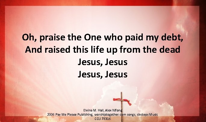 Oh, praise the One who paid my debt, And raised this life up from Oh, praise the One who paid my debt, And raised this life up from
