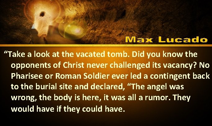 “Take a look at the vacated tomb. Did you know the opponents of Christ “Take a look at the vacated tomb. Did you know the opponents of Christ