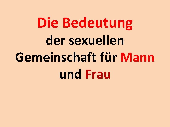 Die Bedeutung der sexuellen Gemeinschaft für Mann und Frau 