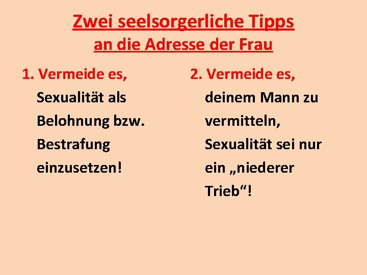 Zwei seelsorgerliche Tipps an die Adresse der Frau 1. Vermeide es, Sexualität als Belohnung