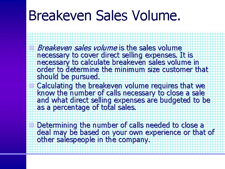 Breakeven Sales Volume. n Breakeven sales volume is the sales volume necessary to cover