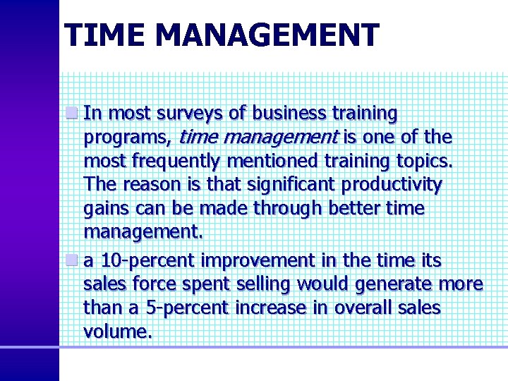 TIME MANAGEMENT n In most surveys of business training programs, time management is one