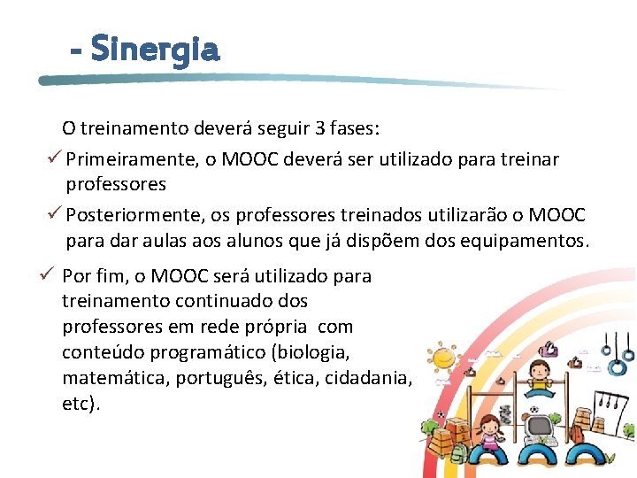 - Sinergia • O treinamento deverá seguir 3 fases: ü Primeiramente, o MOOC deverá