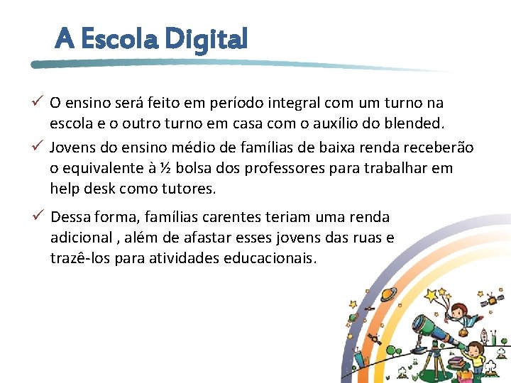 A Escola Digital ü O ensino será feito em período integral com um turno