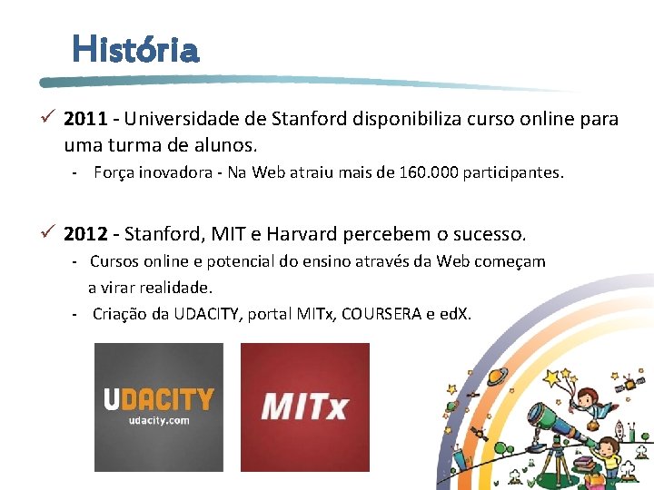 História ü 2011 - Universidade de Stanford disponibiliza curso online para uma turma de