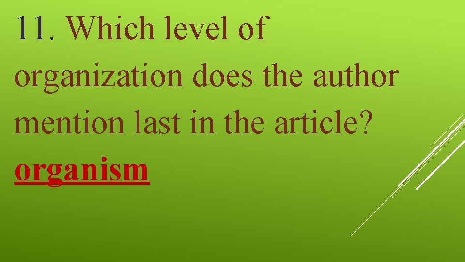 11. Which level of organization does the author mention last in the article? organism