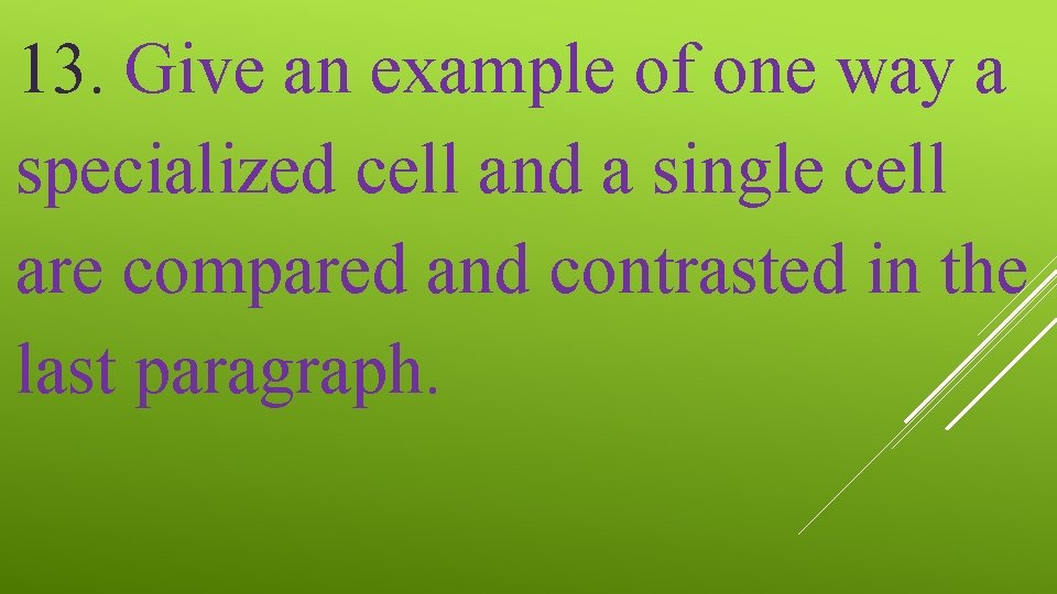 13. Give an example of one way a specialized cell and a single cell