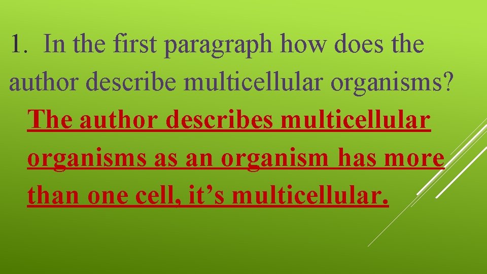 1. In the first paragraph how does the author describe multicellular organisms? The author