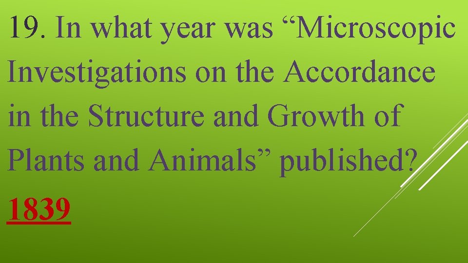 19. In what year was “Microscopic Investigations on the Accordance in the Structure and