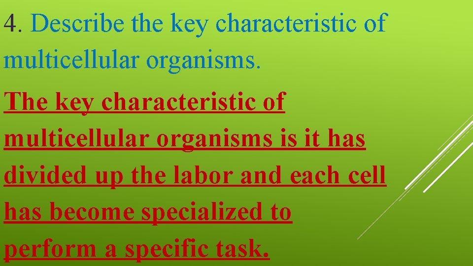 4. Describe the key characteristic of multicellular organisms. The key characteristic of multicellular organisms