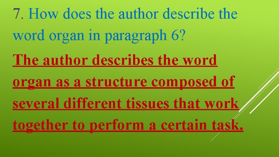 7. How does the author describe the word organ in paragraph 6? The author