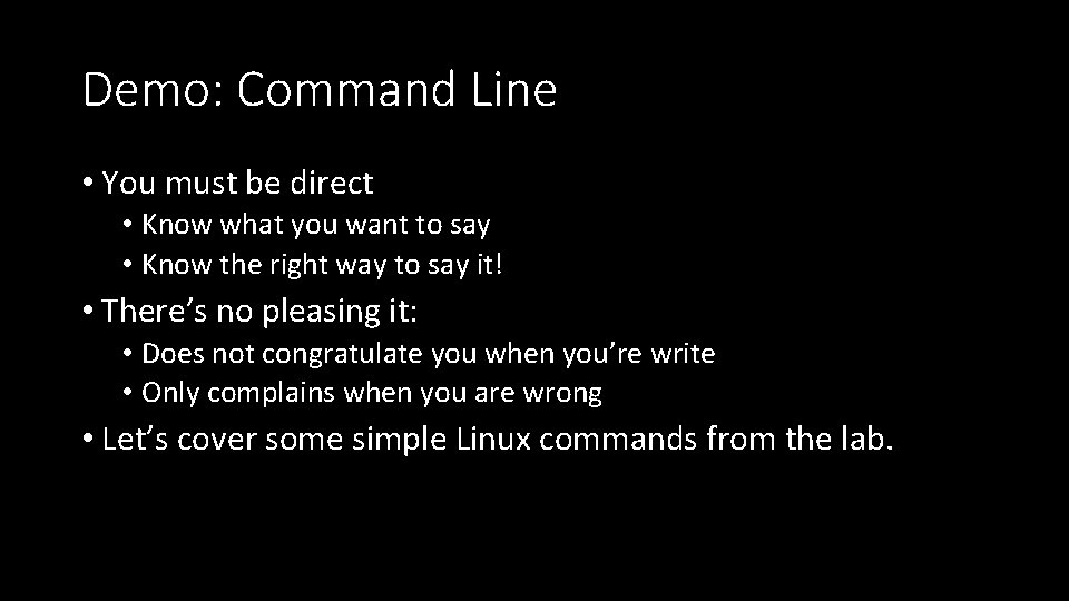 Demo: Command Line • You must be direct • Know what you want to