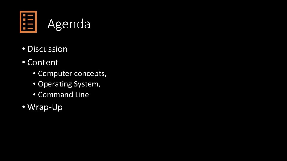 Agenda • Discussion • Content • Computer concepts, • Operating System, • Command Line