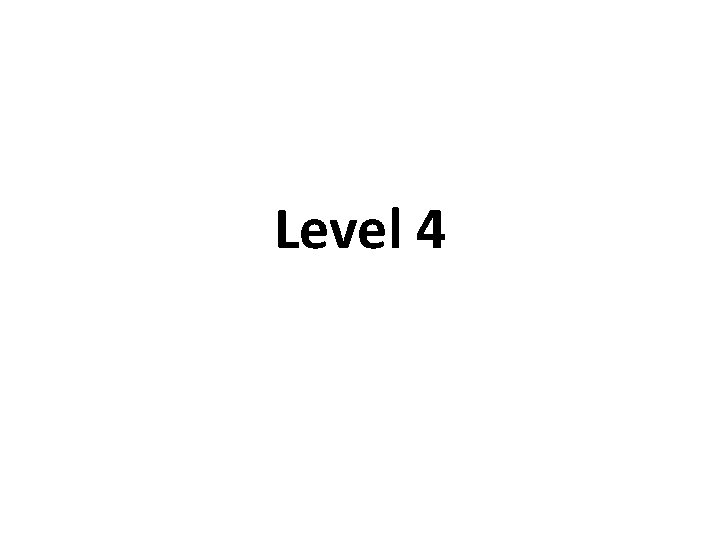 Level 4 Level 4