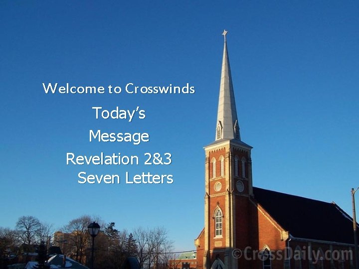 Welcome to Crosswinds Today’s Message Revelation 2&3 Seven Letters 