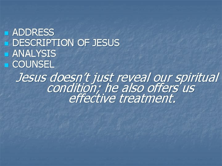 n n ADDRESS DESCRIPTION OF JESUS ANALYSIS COUNSEL Jesus doesn’t just reveal our spiritual