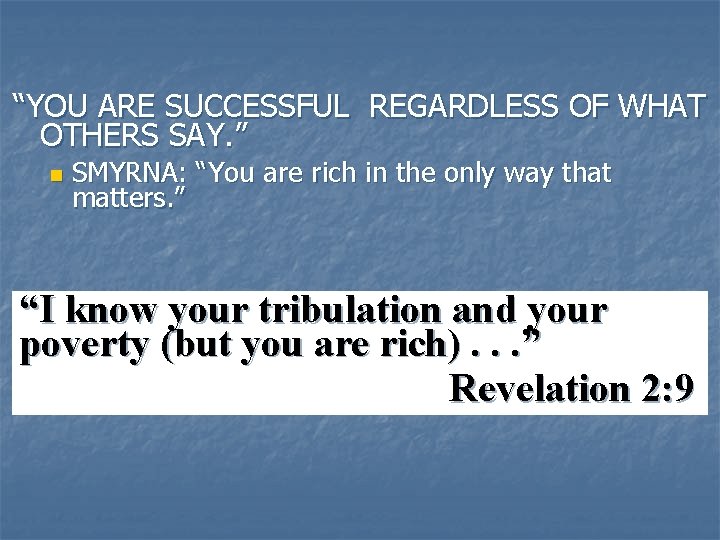 “YOU ARE SUCCESSFUL REGARDLESS OF WHAT OTHERS SAY. ” n SMYRNA: “You are rich