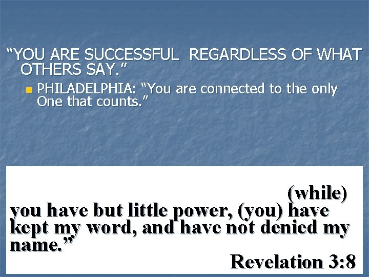 “YOU ARE SUCCESSFUL REGARDLESS OF WHAT OTHERS SAY. ” n PHILADELPHIA: “You are connected