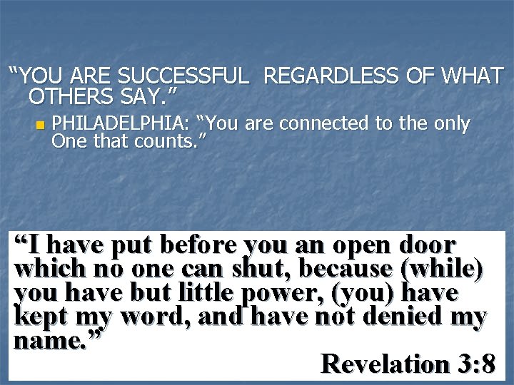 “YOU ARE SUCCESSFUL REGARDLESS OF WHAT OTHERS SAY. ” n PHILADELPHIA: “You are connected