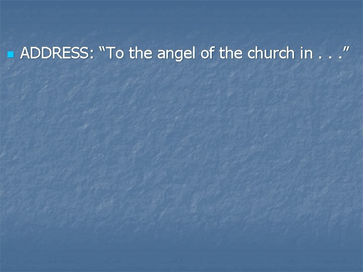 n ADDRESS: “To the angel of the church in. . . ” 